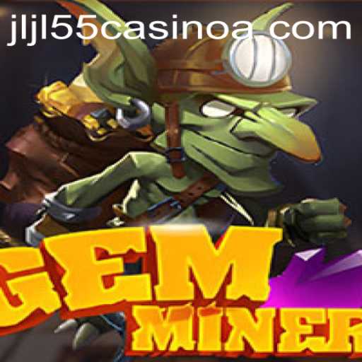 Discover the Intriguing World of GemMiner at JLJL55 Casino